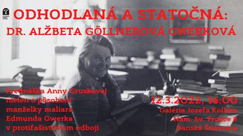 Plagát Odhodlaná a statočná: Dr. Alžbeta Göllnerová Gwerková